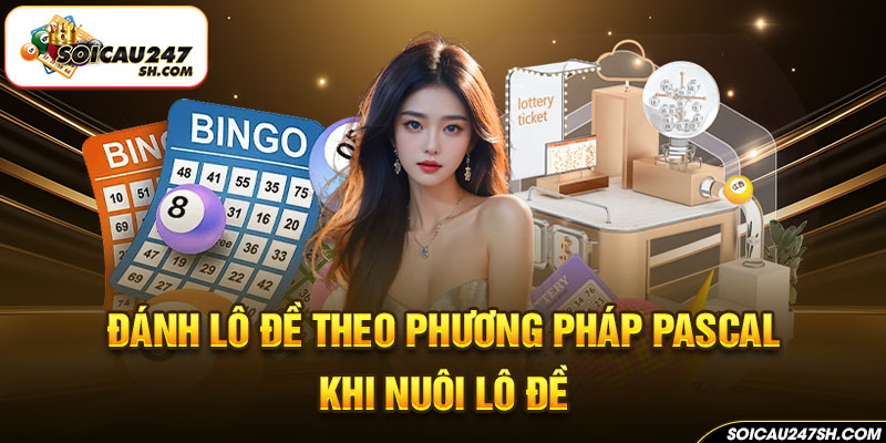 Đánh lô đề theo phương pháp Pascal khi nuôi lô đề